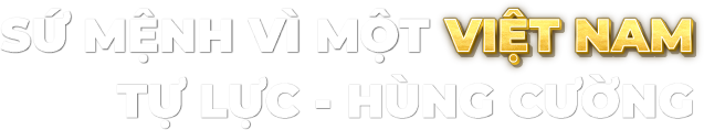 Sứ mệnh vì một việt nam tự lực hùng cường